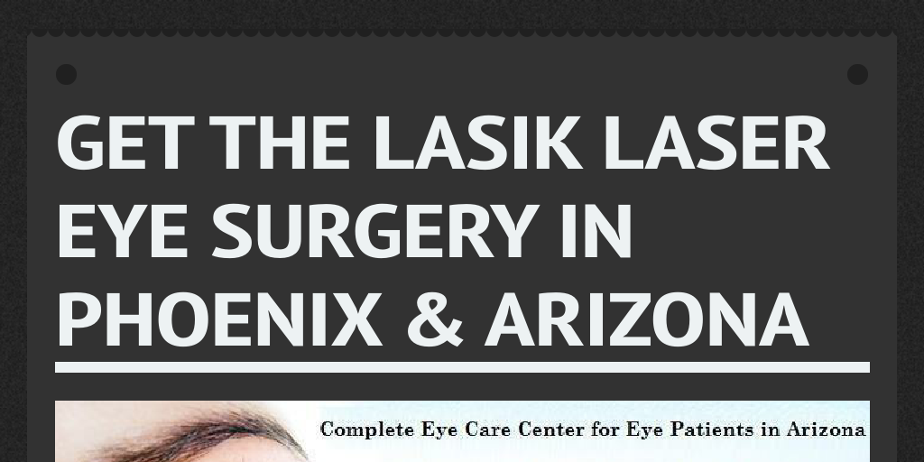 Get the Lasik Laser Eye Surgery in Phoenix & Arizona by gfeyecenter