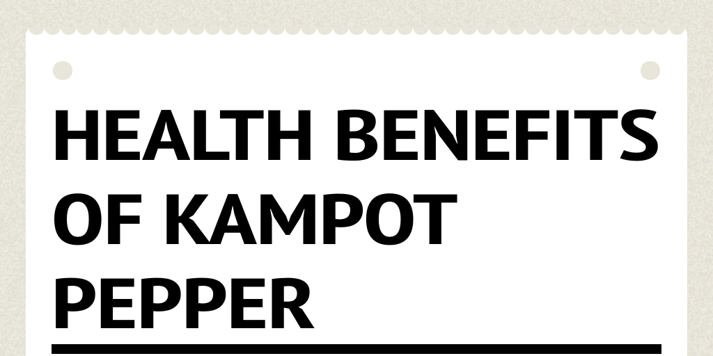 Health Benefits of Kampot Pepper by crispeterson Infogram